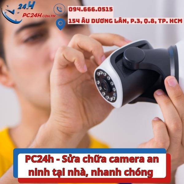 pc24h-sua-chua-camera-an-ninh-tai-nha-nhanh-chong